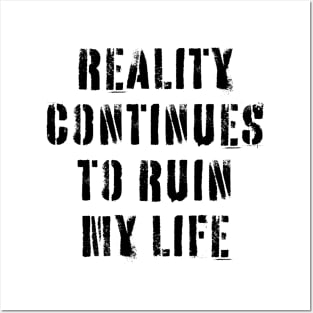 Reality Continues To Ruin My Life Posters and Art